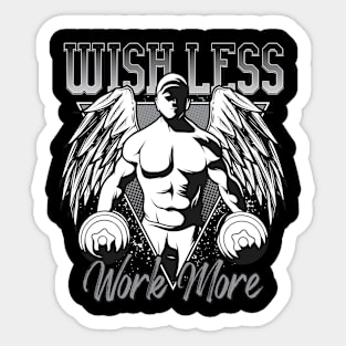 Wish Less Work More Sticker